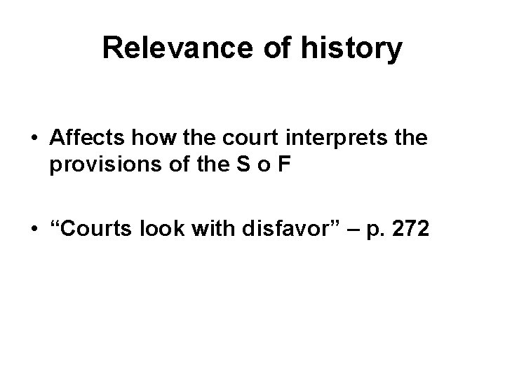 Relevance of history • Affects how the court interprets the provisions of the S