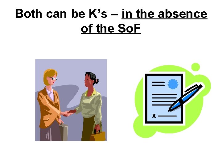 Both can be K’s – in the absence of the So. F 