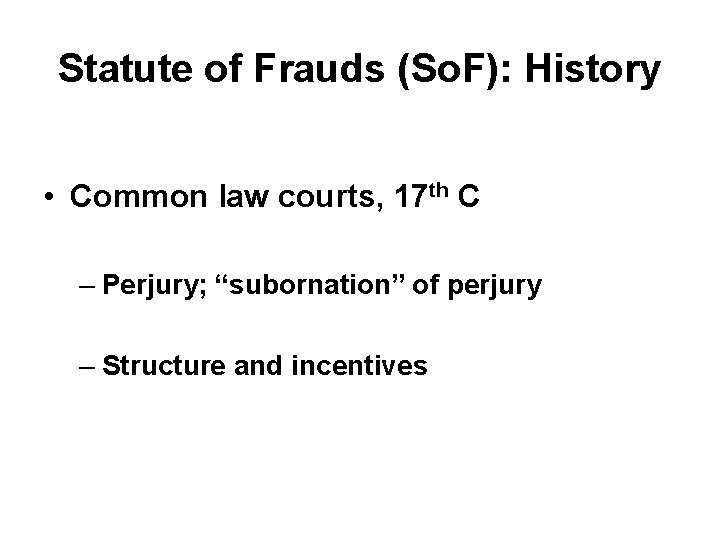 Statute of Frauds (So. F): History • Common law courts, 17 th C –