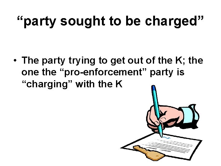 “party sought to be charged” • The party trying to get out of the