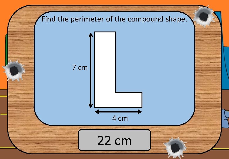 Find the perimeter of the compound shape. 7 cm 4 cm 22 cm 