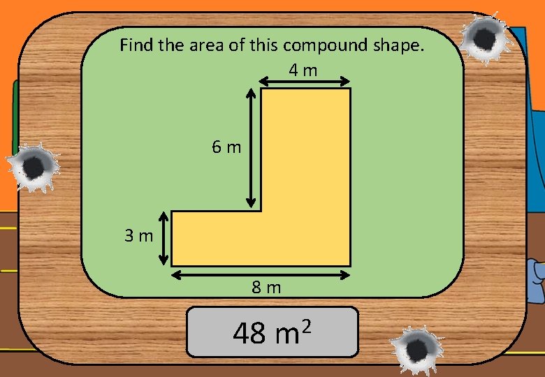 Find the area of this compound shape. 4 m 6 m 3 m 8