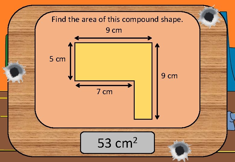 Find the area of this compound shape. 9 cm 5 cm 9 cm 7