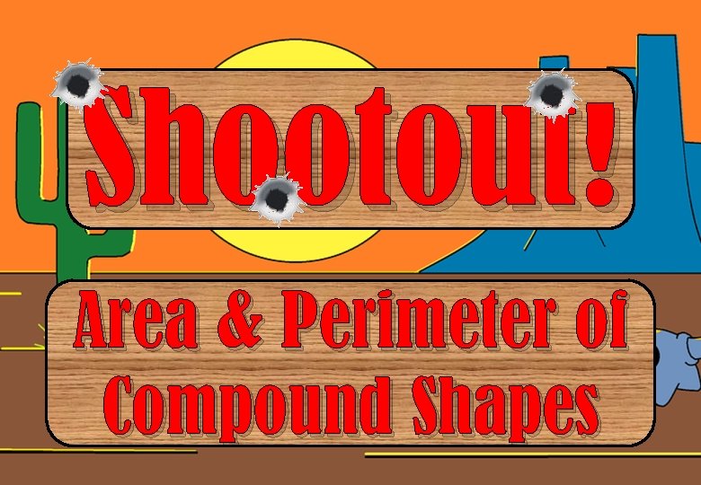 Shootout! Area & Perimeter of Compound Shapes 