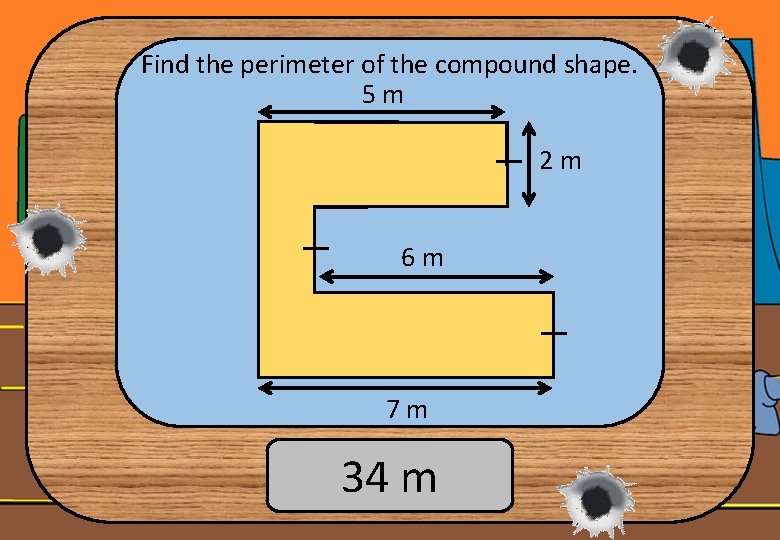 Find the perimeter of the compound shape. 5 m 2 m 6 m 7