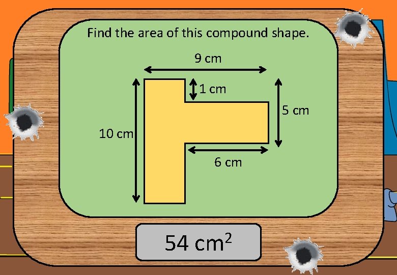 Find the area of this compound shape. 9 cm 1 cm 5 cm 10