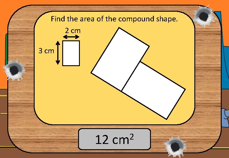 Find the area of the compound shape. 2 cm 3 cm 12 cm 2