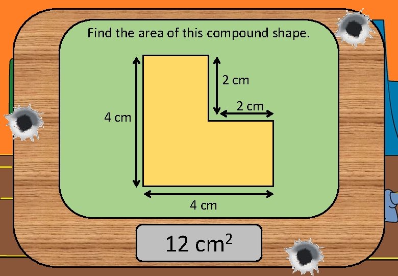 Find the area of this compound shape. 2 cm 4 cm 12 cm 2