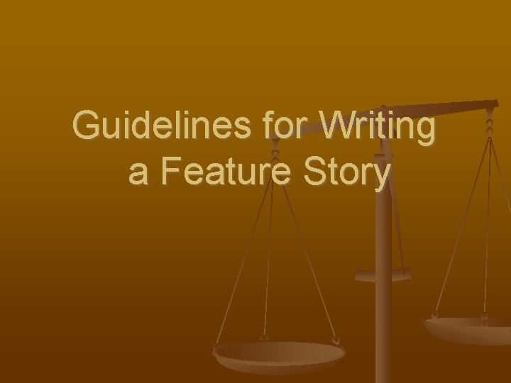 Guidelines for Writing a Feature Story 