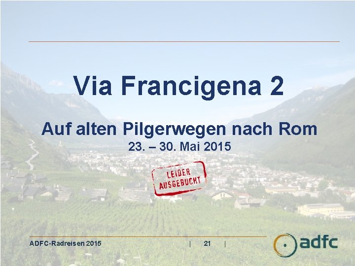 Via Francigena 2 Auf alten Pilgerwegen nach Rom 23. – 30. Mai 2015 ADFC-Radreisen
