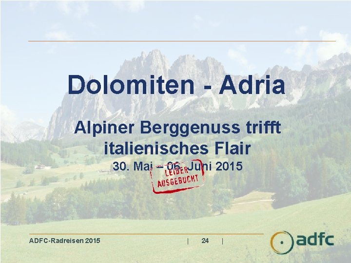 Dolomiten - Adria Alpiner Berggenuss trifft italienisches Flair 30. Mai – 06. Juni 2015
