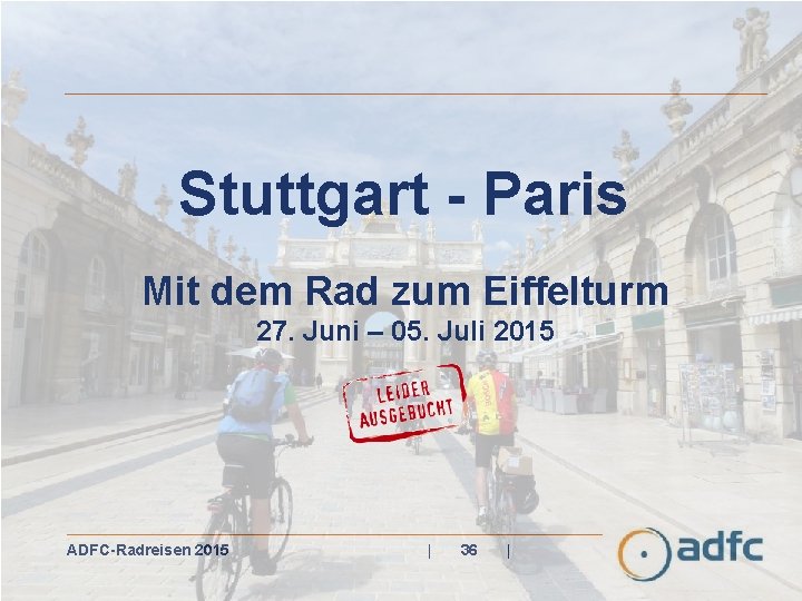 Stuttgart - Paris Mit dem Rad zum Eiffelturm 27. Juni – 05. Juli 2015