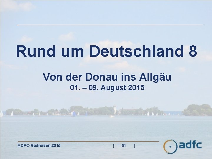 Rund um Deutschland 8 Von der Donau ins Allgäu 01. – 09. August 2015
