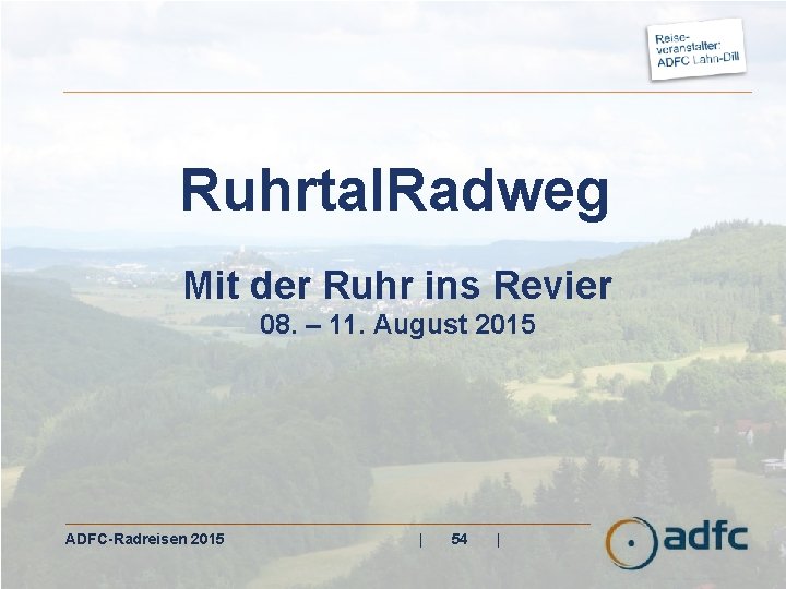 Ruhrtal. Radweg Mit der Ruhr ins Revier 08. – 11. August 2015 ADFC-Radreisen 2015