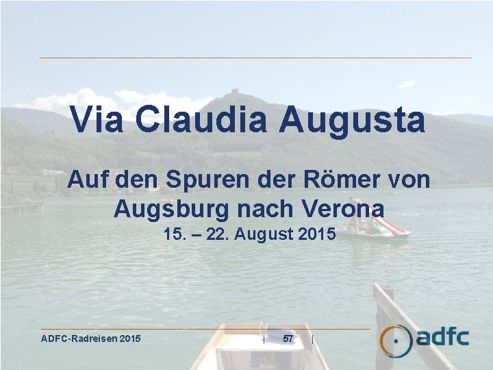 Via Claudia Augusta Auf den Spuren der Römer von Augsburg nach Verona 15. –