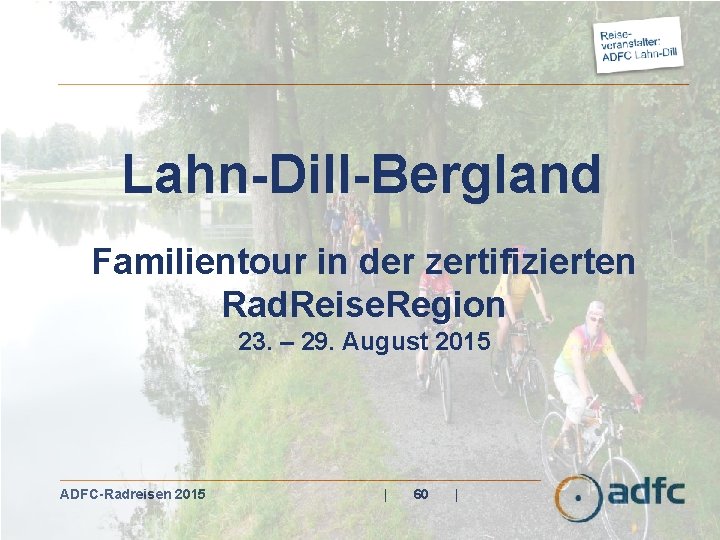 Lahn-Dill-Bergland Familientour in der zertifizierten Rad. Reise. Region 23. – 29. August 2015 ADFC-Radreisen