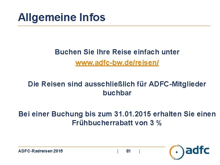 Allgemeine Infos Buchen Sie Ihre Reise einfach unter www. adfc-bw. de/reisen/ Die Reisen sind