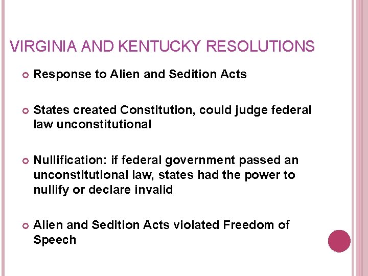 VIRGINIA AND KENTUCKY RESOLUTIONS Response to Alien and Sedition Acts States created Constitution, could