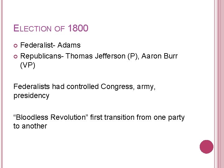 ELECTION OF 1800 Federalist- Adams Republicans- Thomas Jefferson (P), Aaron Burr (VP) Federalists had