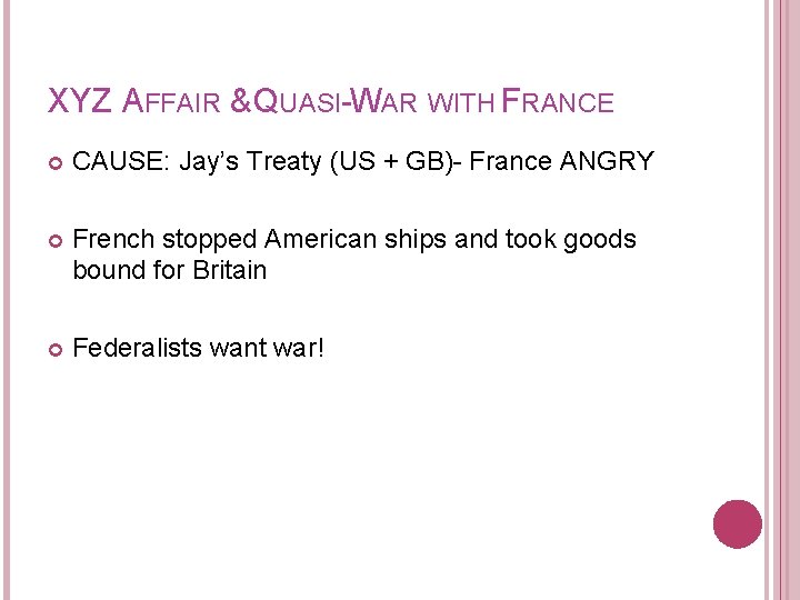 XYZ AFFAIR & QUASI-WAR WITH FRANCE CAUSE: Jay’s Treaty (US + GB)- France ANGRY