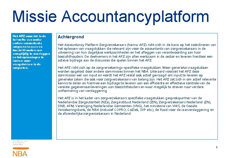 Missie Accountancyplatform Het APZ voorziet in de behoefte van onder andere accountants, zorgverzekeraars en