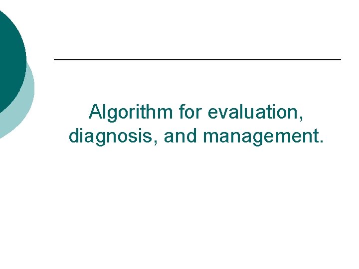 Algorithm for evaluation, diagnosis, and management. 