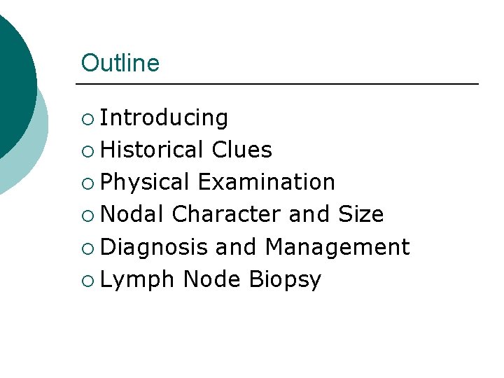 Outline ¡ Introducing ¡ Historical Clues ¡ Physical Examination ¡ Nodal Character and Size