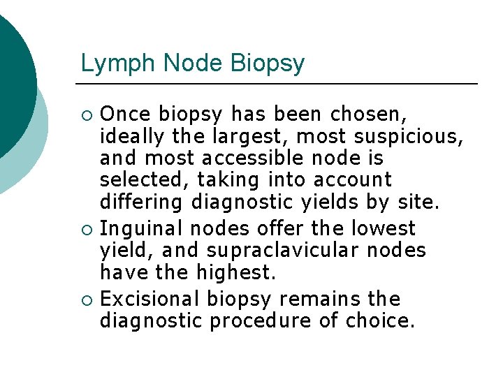 Lymph Node Biopsy Once biopsy has been chosen, ideally the largest, most suspicious, and