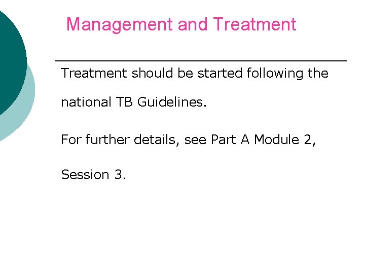 Management and Treatment ¡ Treatment should be started following the national TB Guidelines. ¡