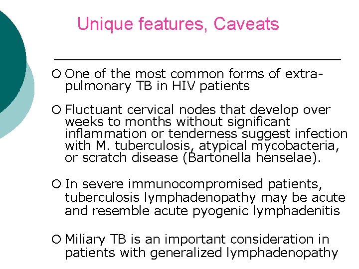 Unique features, Caveats ¡ One of the most common forms of extrapulmonary TB in
