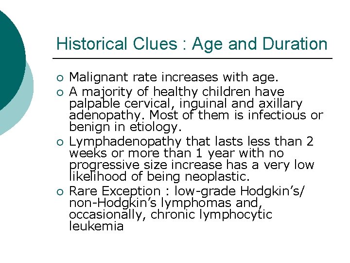 Historical Clues : Age and Duration ¡ ¡ Malignant rate increases with age. A