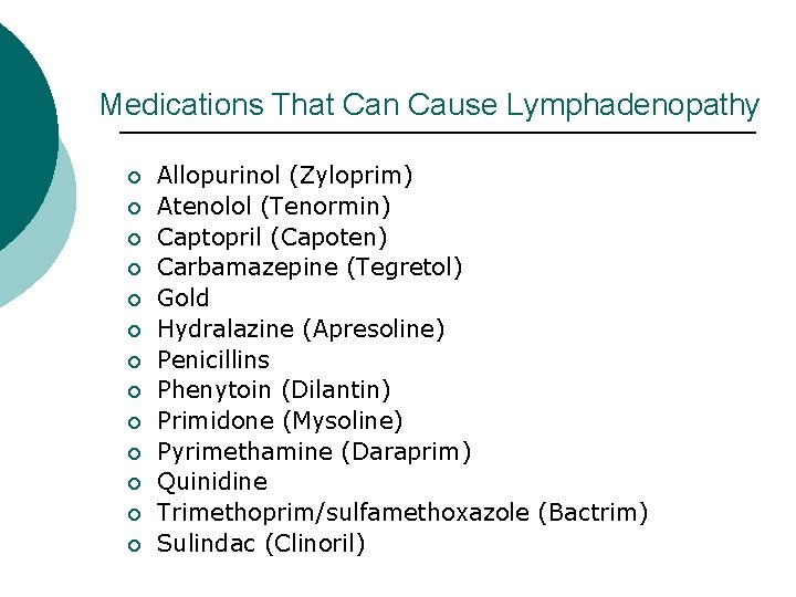 Medications That Can Cause Lymphadenopathy ¡ ¡ ¡ ¡ Allopurinol (Zyloprim) Atenolol (Tenormin) Captopril