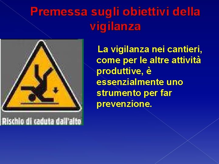 Premessa sugli obiettivi della vigilanza La vigilanza nei cantieri, come per le altre attività