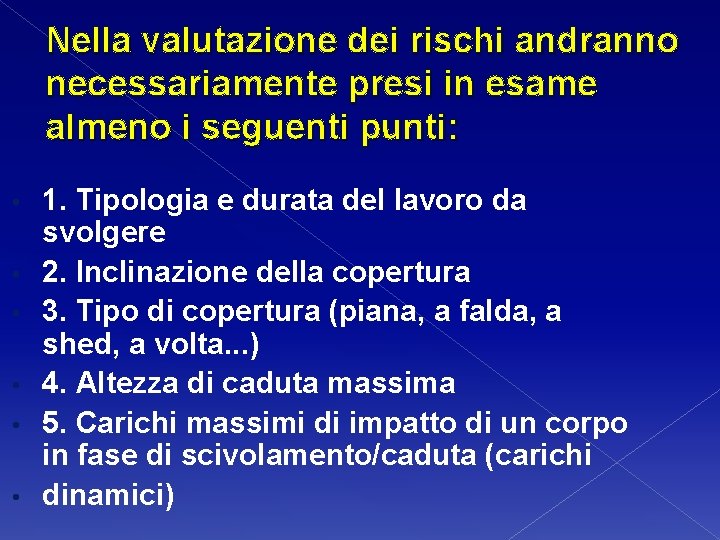 Nella valutazione dei rischi andranno necessariamente presi in esame almeno i seguenti punti: •