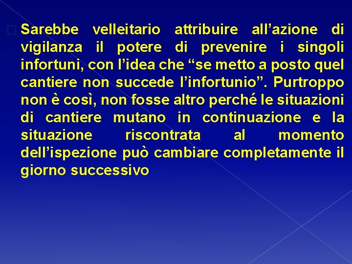 � Sarebbe velleitario attribuire all’azione di vigilanza il potere di prevenire i singoli infortuni,