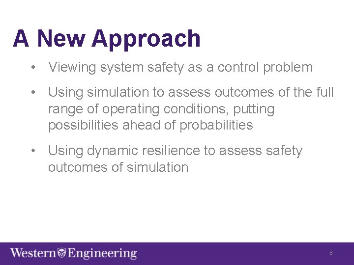 A New Approach • Viewing system safety as a control problem • Using simulation