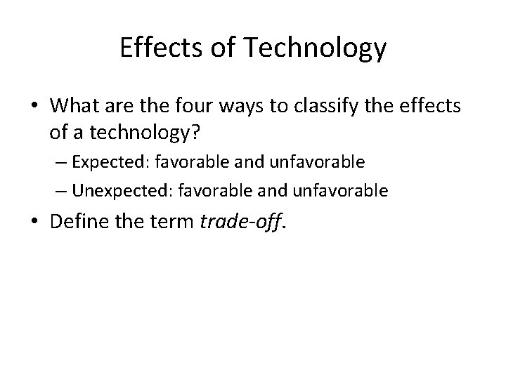 Effects of Technology • What are the four ways to classify the effects of