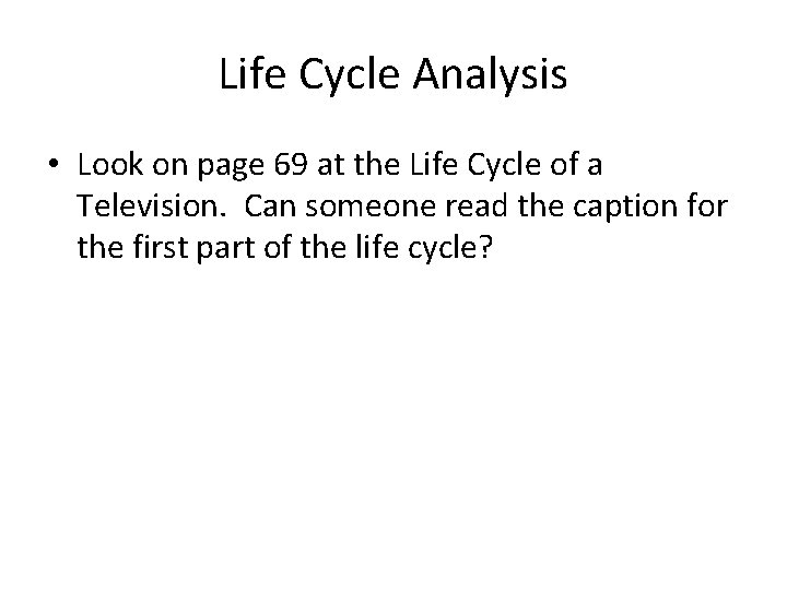 Life Cycle Analysis • Look on page 69 at the Life Cycle of a