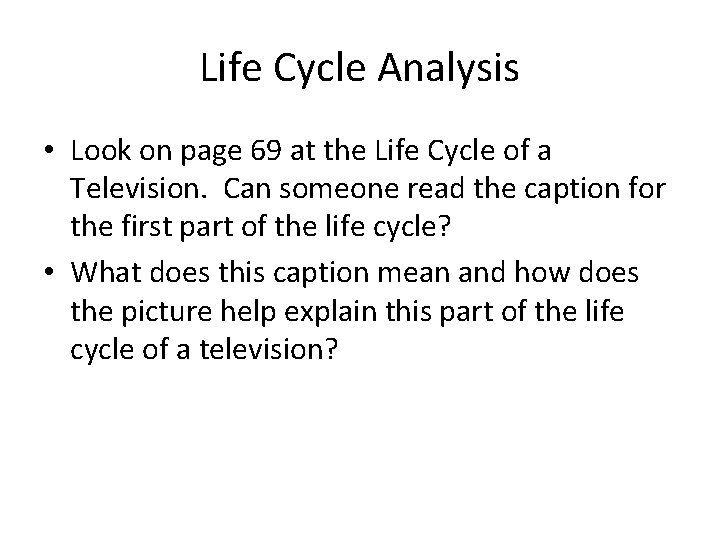 Life Cycle Analysis • Look on page 69 at the Life Cycle of a
