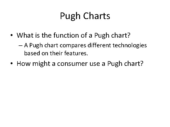 Pugh Charts • What is the function of a Pugh chart? – A Pugh