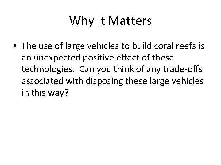 Why It Matters • The use of large vehicles to build coral reefs is