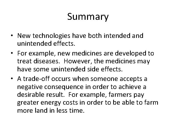 Summary • New technologies have both intended and unintended effects. • For example, new
