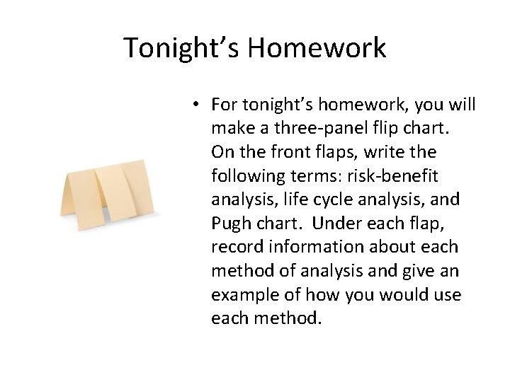 Tonight’s Homework • For tonight’s homework, you will make a three-panel flip chart. On