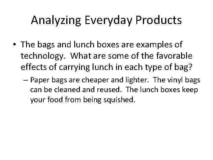 Analyzing Everyday Products • The bags and lunch boxes are examples of technology. What