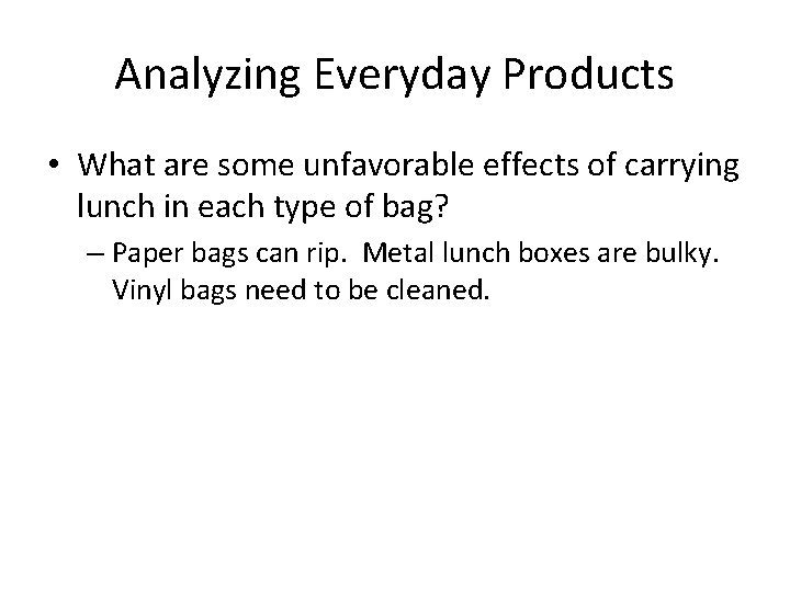 Analyzing Everyday Products • What are some unfavorable effects of carrying lunch in each