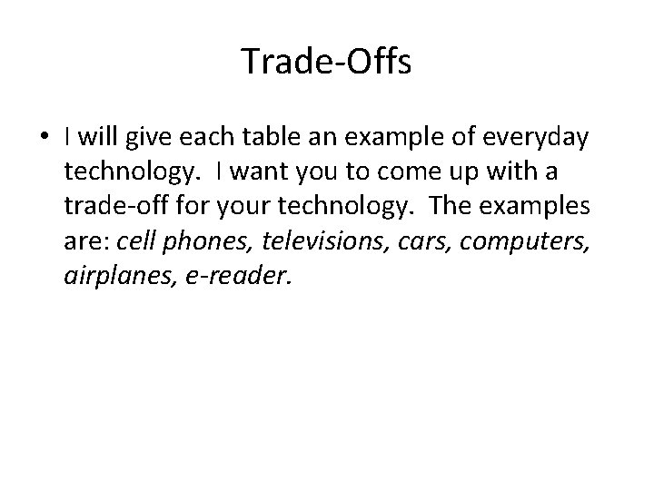 Trade-Offs • I will give each table an example of everyday technology. I want