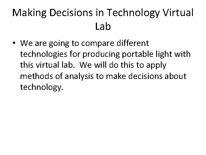 Making Decisions in Technology Virtual Lab • We are going to compare different technologies