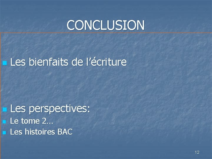 CONCLUSION n Les bienfaits de l’écriture n Les perspectives: n n Le tome 2…