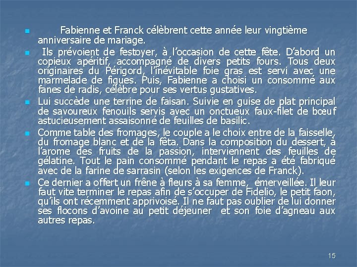 n n n Fabienne et Franck célèbrent cette année leur vingtième anniversaire de mariage.