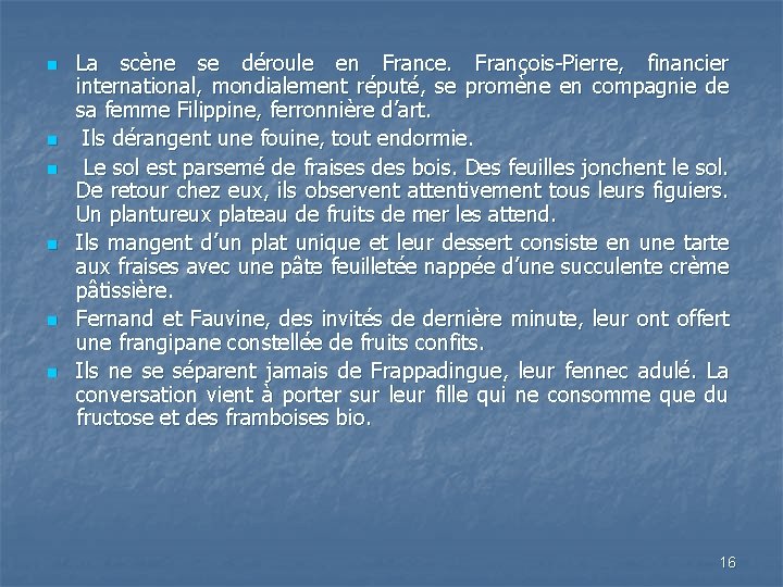 n n n La scène se déroule en France. François-Pierre, financier international, mondialement réputé,